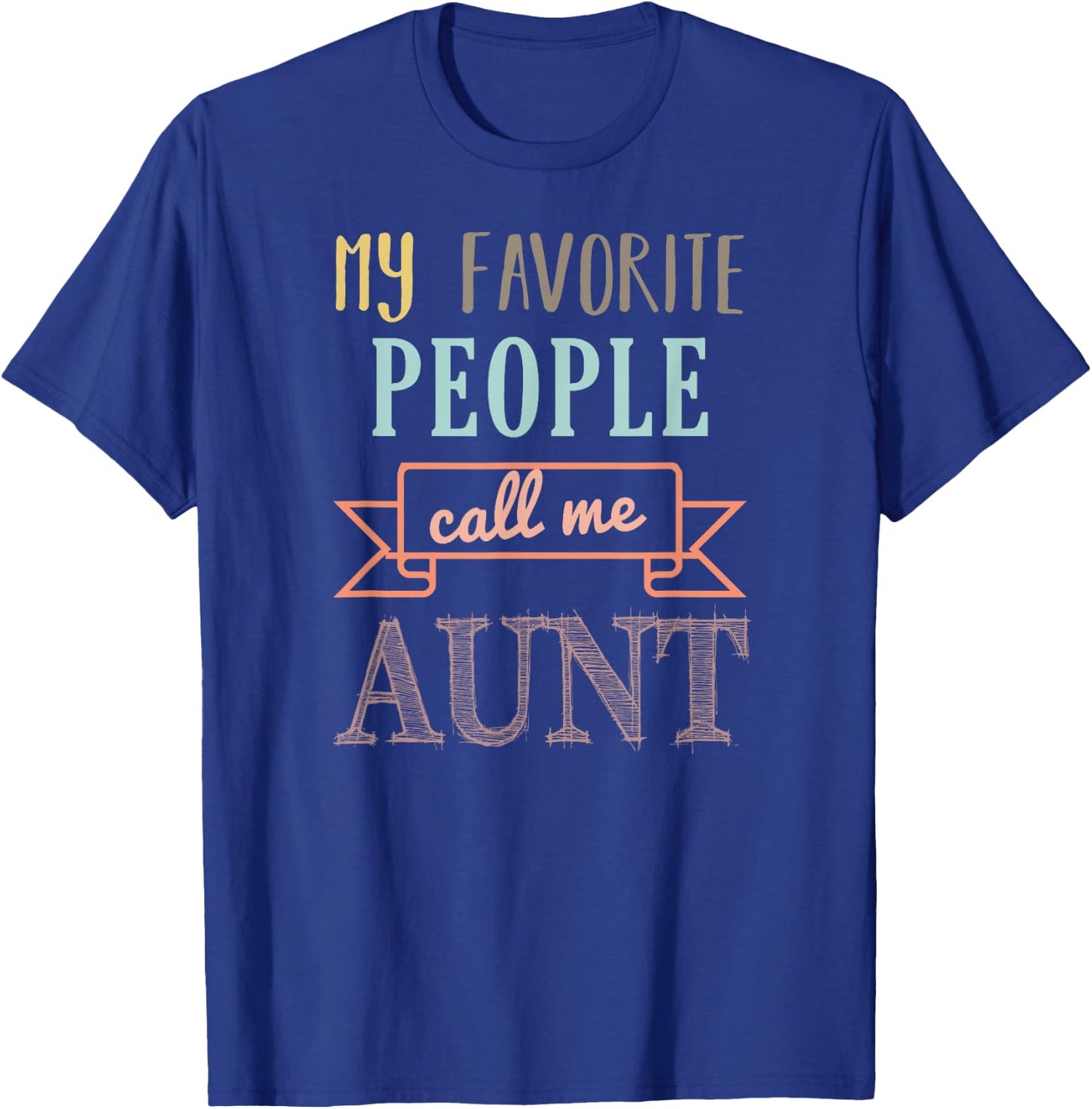 My Favorite People Call Me Aunt Shirt Aunt Shirt T-Shirt - T-Shirt | Royal