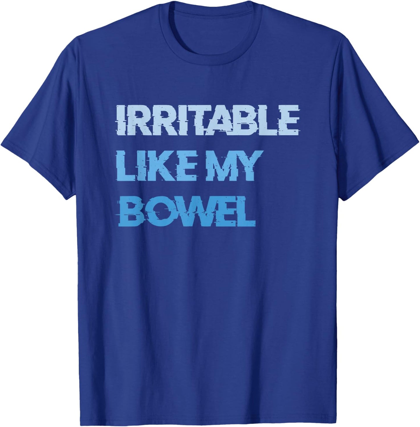 Irritable Like My Bowel IBS T-Shirt - T-Shirt | Royal