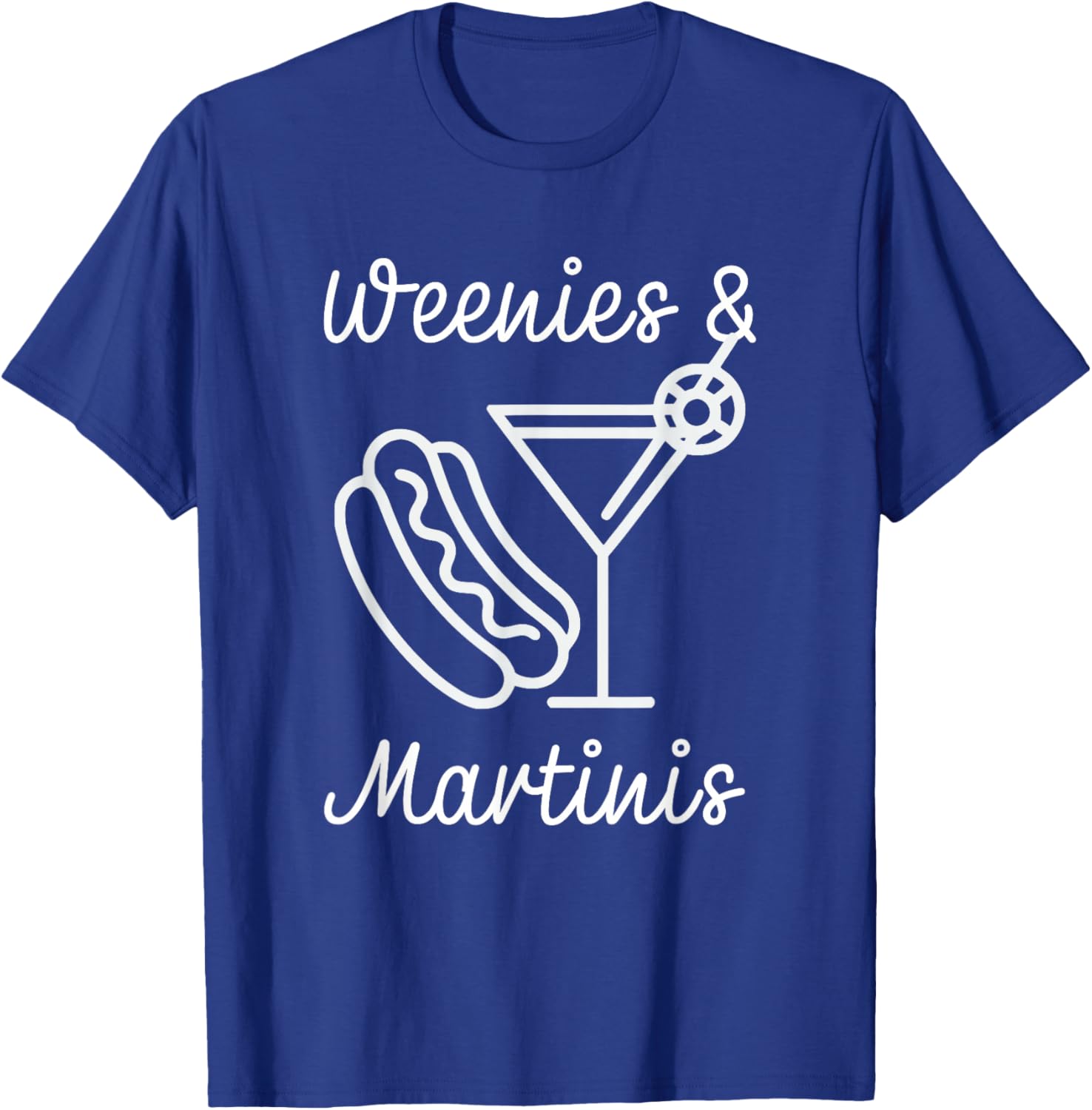 Weenies and martinis hotdog with martini weenies and tinis Men Women T-Shirt - T-Shirt | Royal
