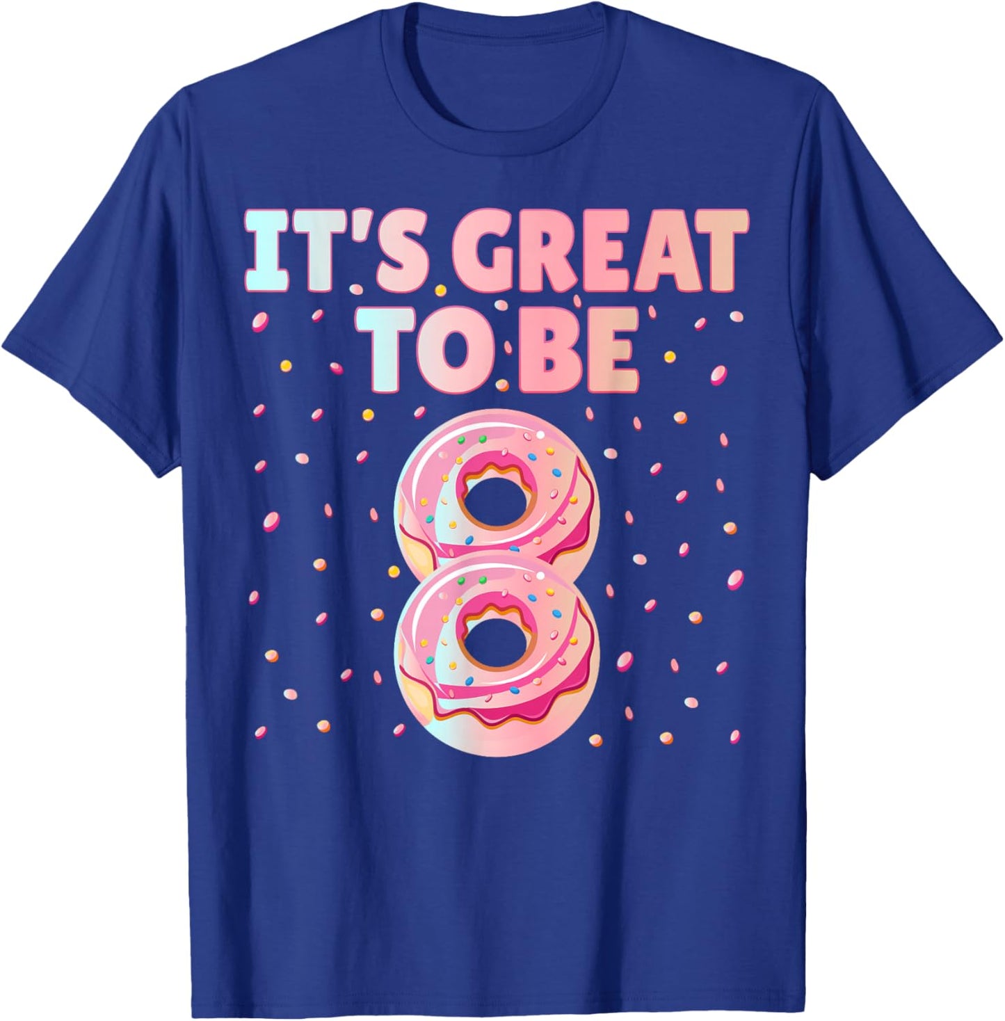 It's Great To Be 8 Donut Doughnut 8 Years Old 8th Birthday T-Shirt - T-Shirt | Royal