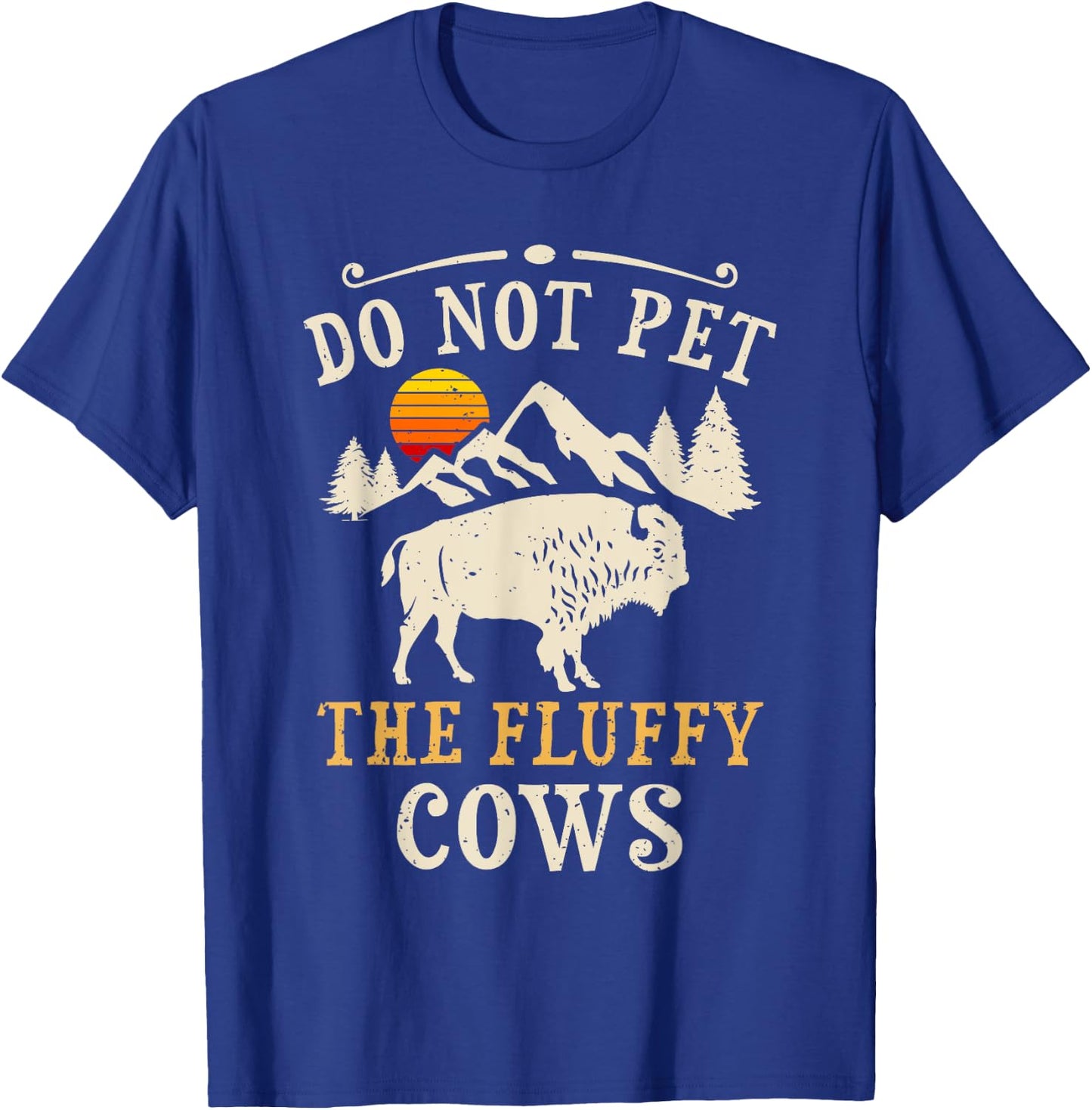 Do Not Pet The Fluffy Cows Yellowstone Bison T-Shirt - T-Shirt | Royal