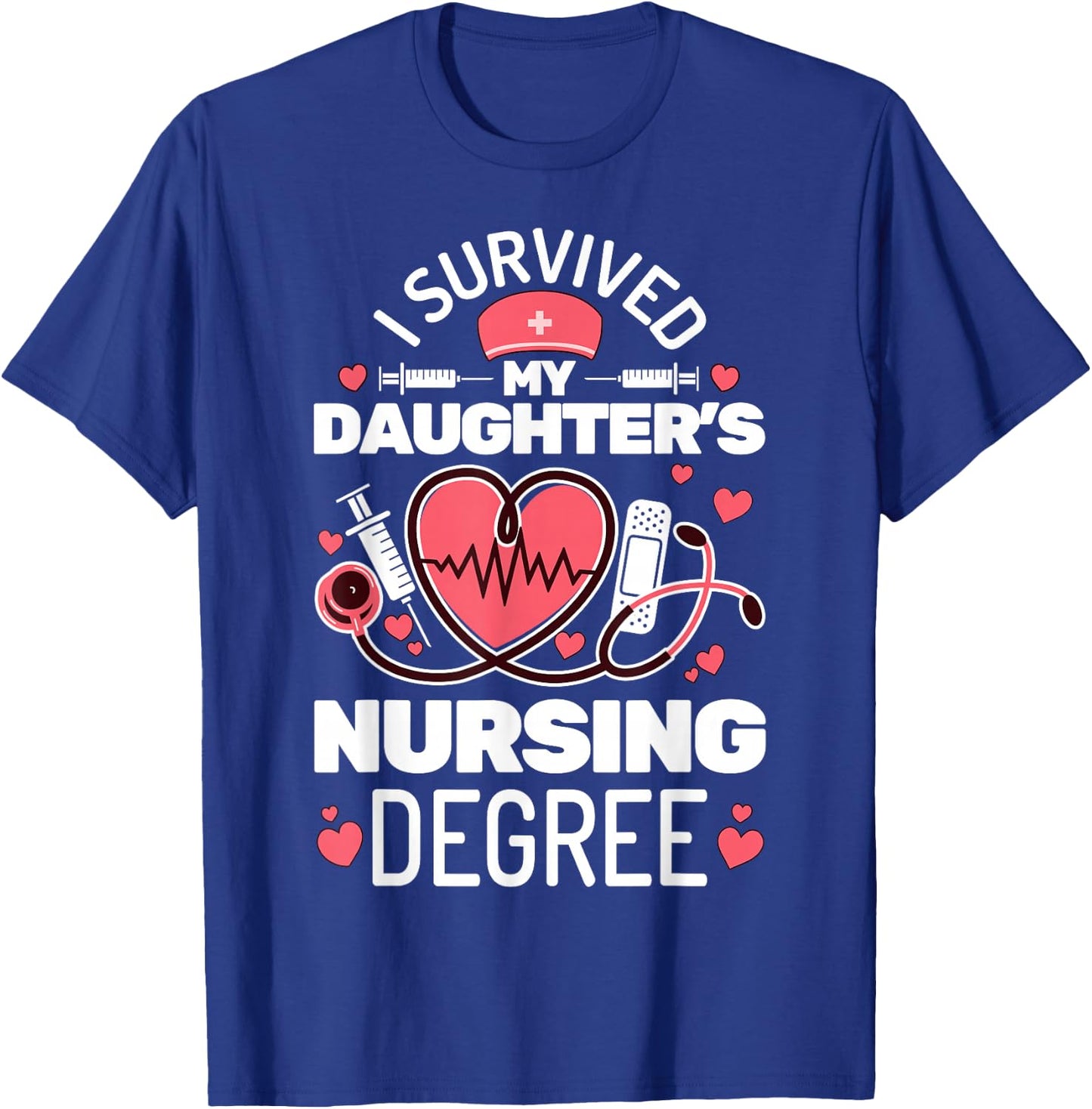 I Survived My Daughter's Nursing Degree School Graduation T-Shirt - T-Shirt | Royal