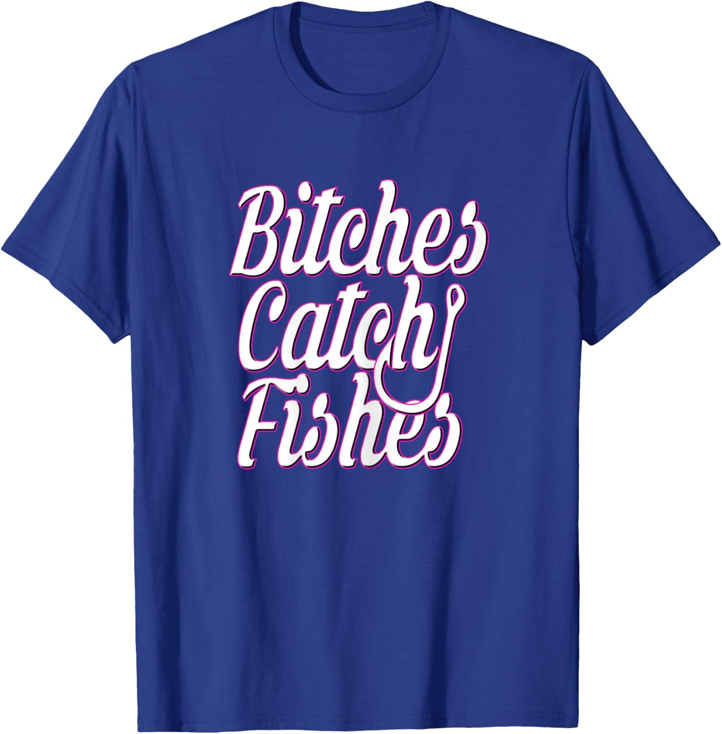 Bitches Catch Fishes T-Shirt - T-Shirt | Royal