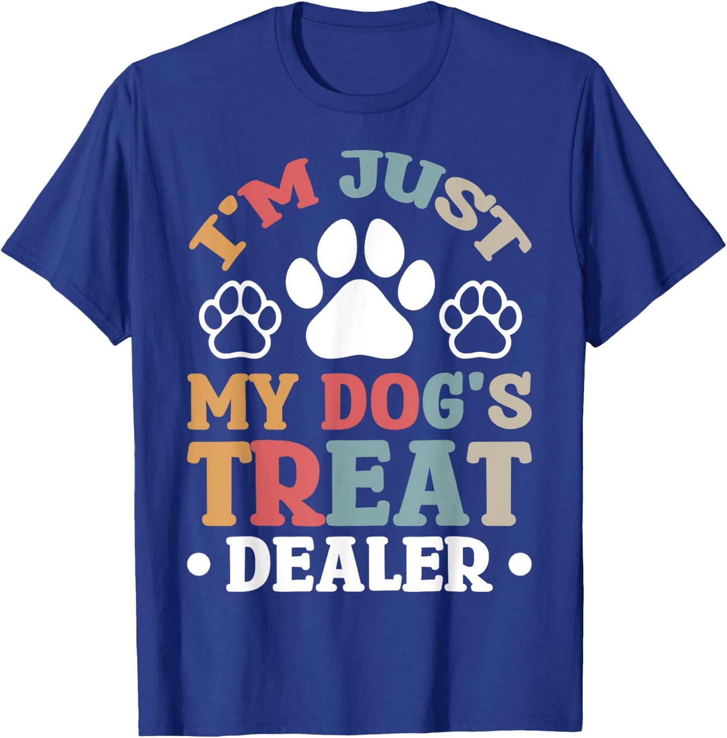 I'm Just My Dog's Treat Dealer T-Shirt - T-Shirt | Royal