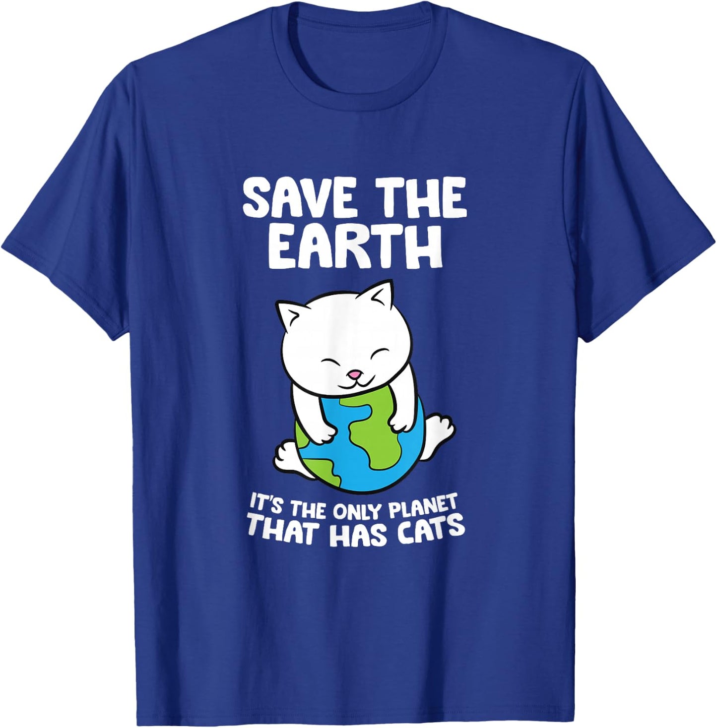 Cat Lovers Save Earth It's The Only Planet That Has Cats T-Shirt - T-Shirt | Royal
