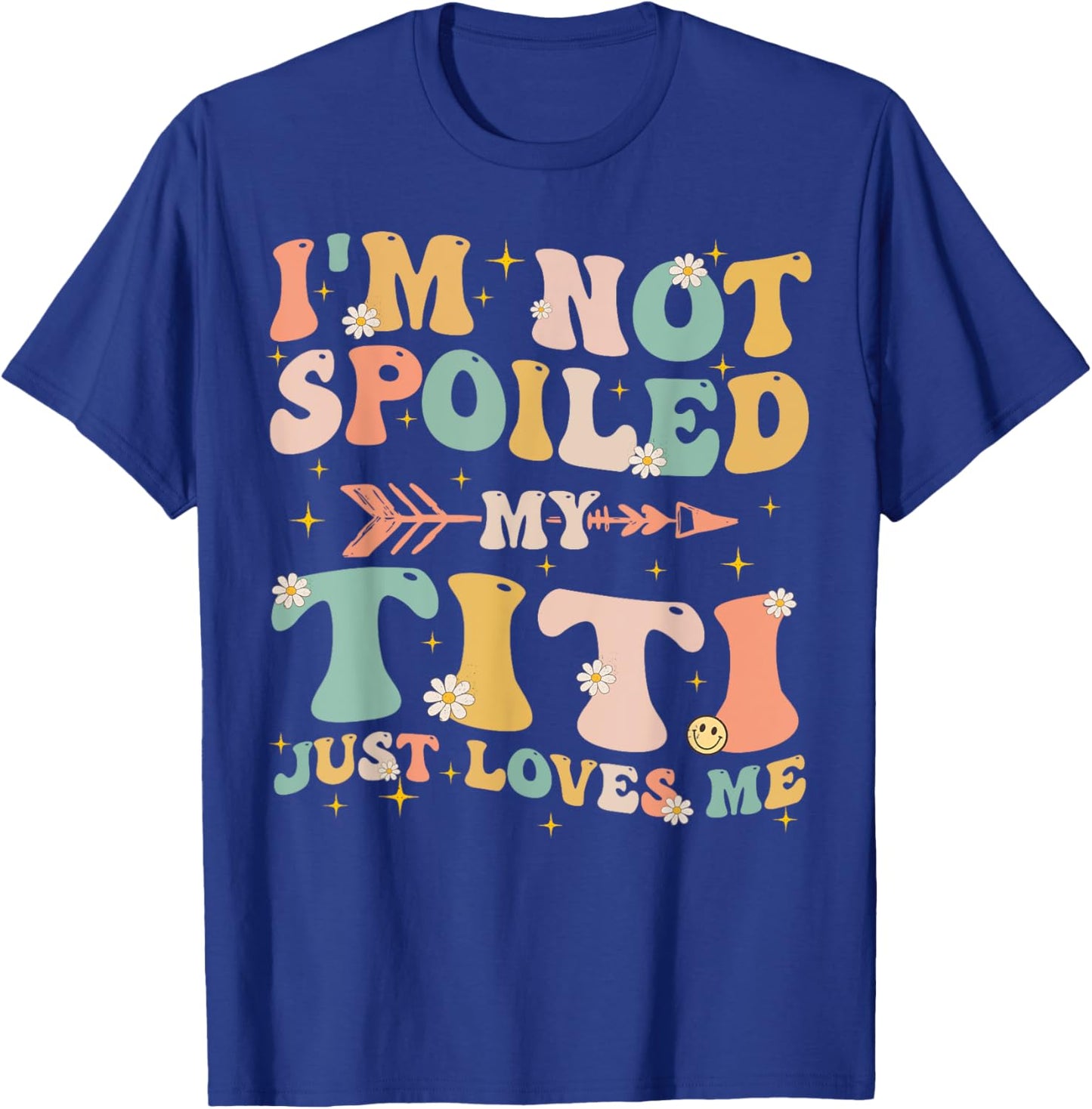 Groovy I'm Not Spoiled My Titi Just Loves Me Mother's Day T-Shirt - T-Shirt | Royal