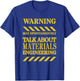Materials Engineer Funny Warning T-Shirt - T-Shirt | Royal