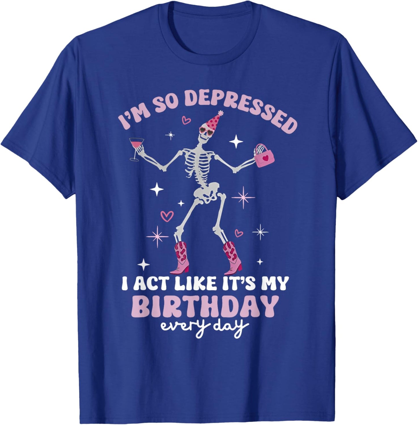 Skeleton I'm So Depressed I Act Like It's My Birthday T-Shirt - T-Shirt | Royal