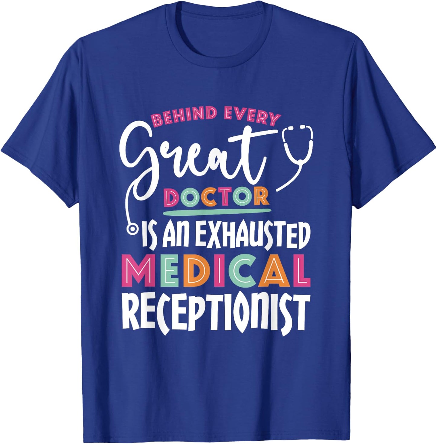 Behind Every Doctor Is an Exhausted Medical Receptionist T-Shirt - T-Shirt | Royal