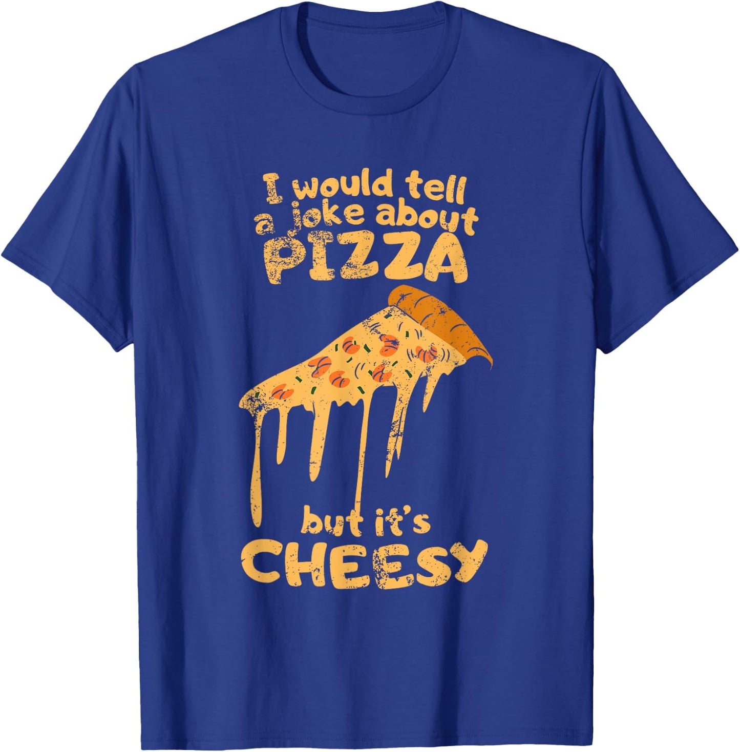 I would tell a joke about pizza but it's cheesy funny dad T-Shirt - T-Shirt | Royal