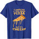 I would tell a joke about pizza but it's cheesy funny dad T-Shirt - T-Shirt | Royal