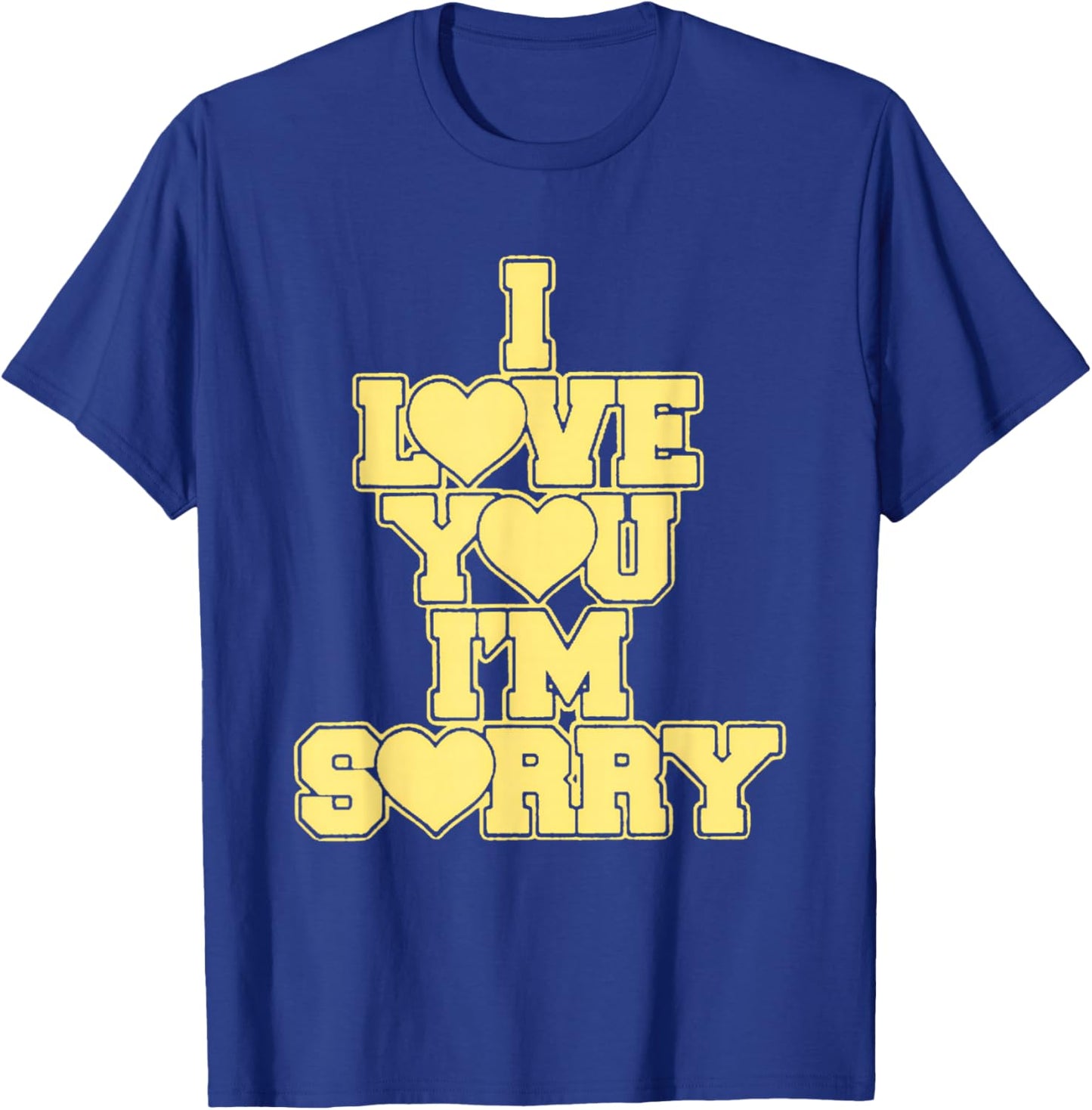 I Love You I'M Sorry T-Shirt - T-Shirt | Royal