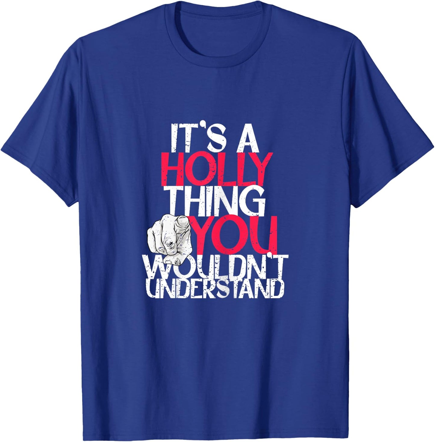 It's A Holly Thing You Wouldn't Understand T-Shirt - T-Shirt | Royal