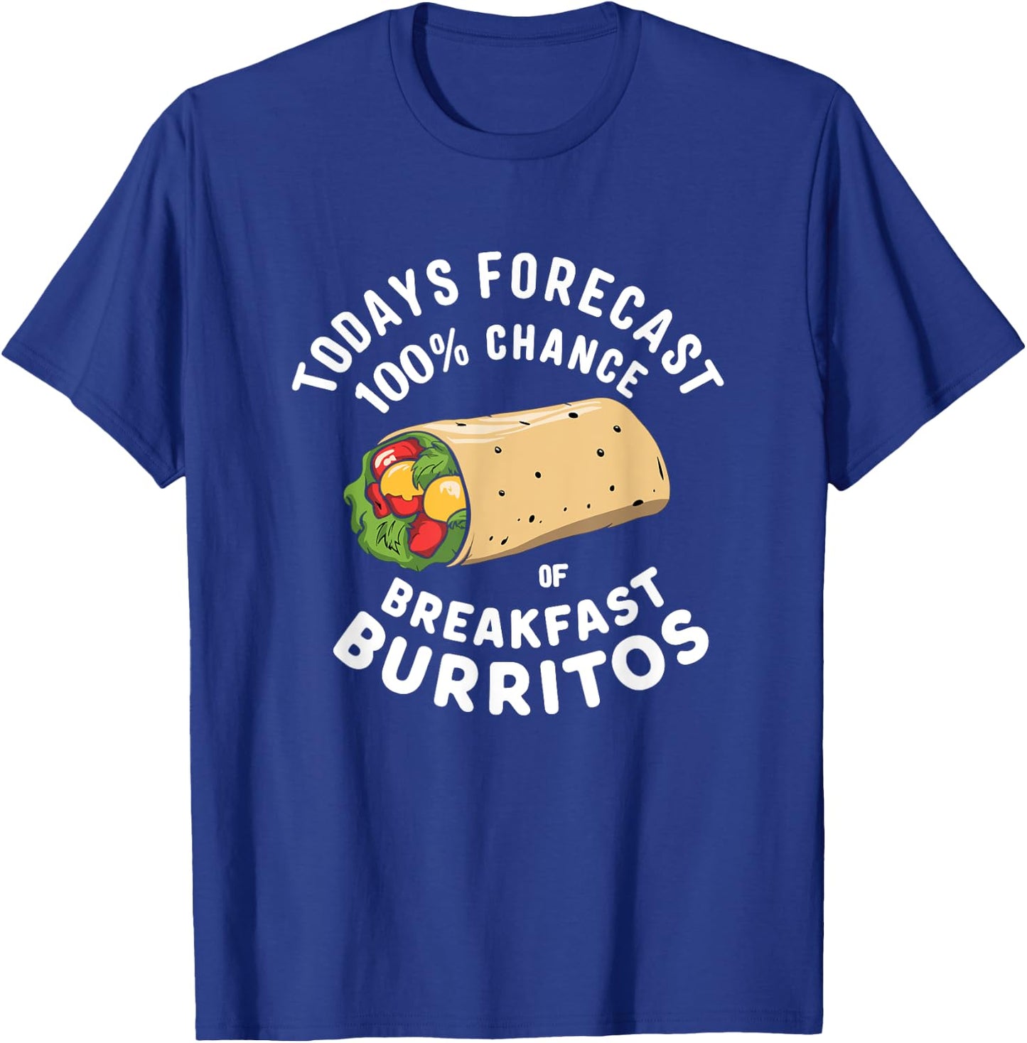 Breakfast Humor - Todays Forecast 100% Breakfast Burrito T-Shirt - T-Shirt | Royal