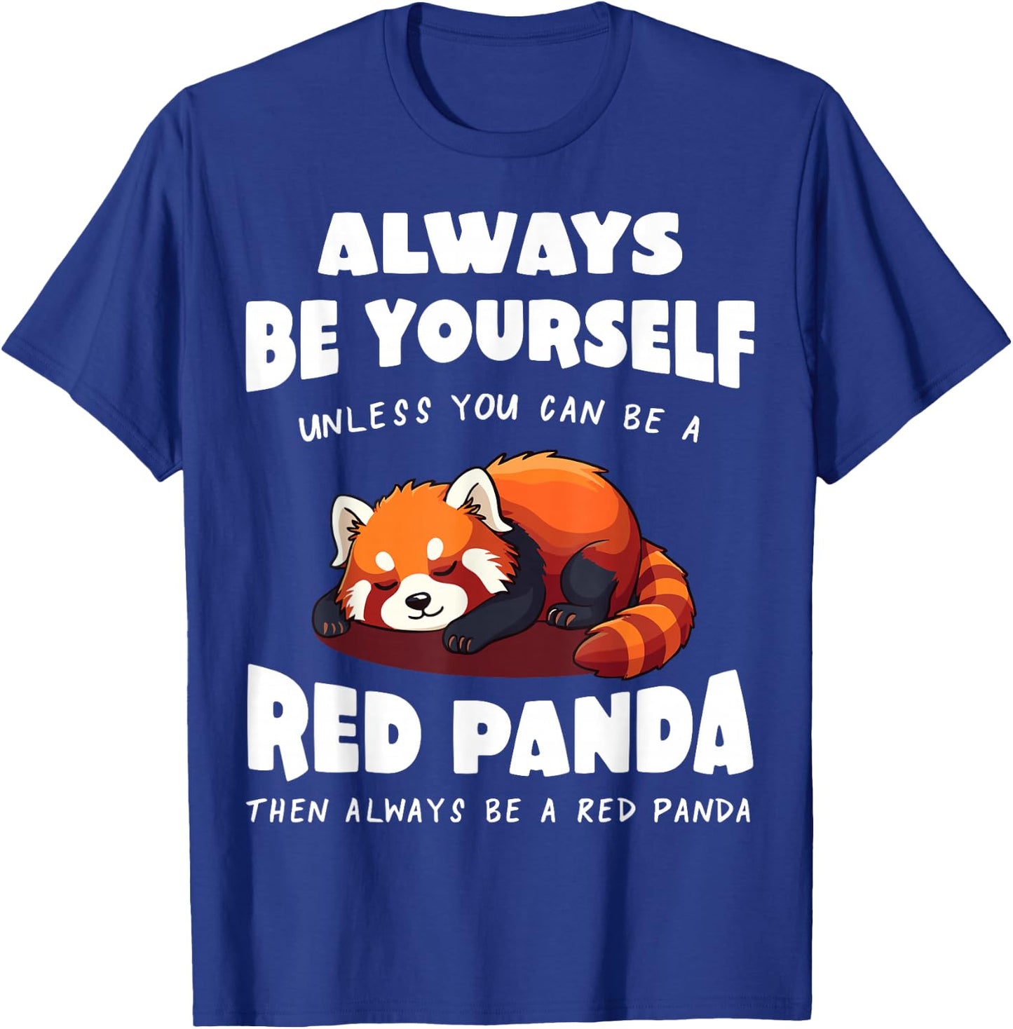 Red Panda Always be yourself unless you can be a Red Panda T-Shirt - T-Shirt | Royal