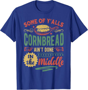 Some Of Y'all Cornbread Ain't Done In The Middle T-Shirt - T-Shirt | Royal