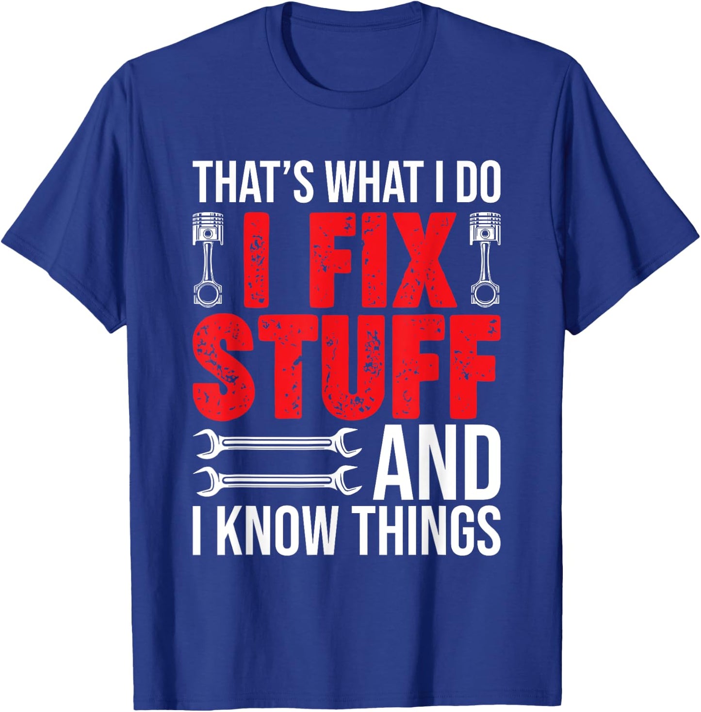 That's What I Do I Fix Stuff And I Know Things Funny T-Shirt - T-Shirt | Royal