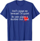 Don't Judge Me Because I'm Quiet No One Plans A Murder Out T-Shirt - T-Shirt | Royal