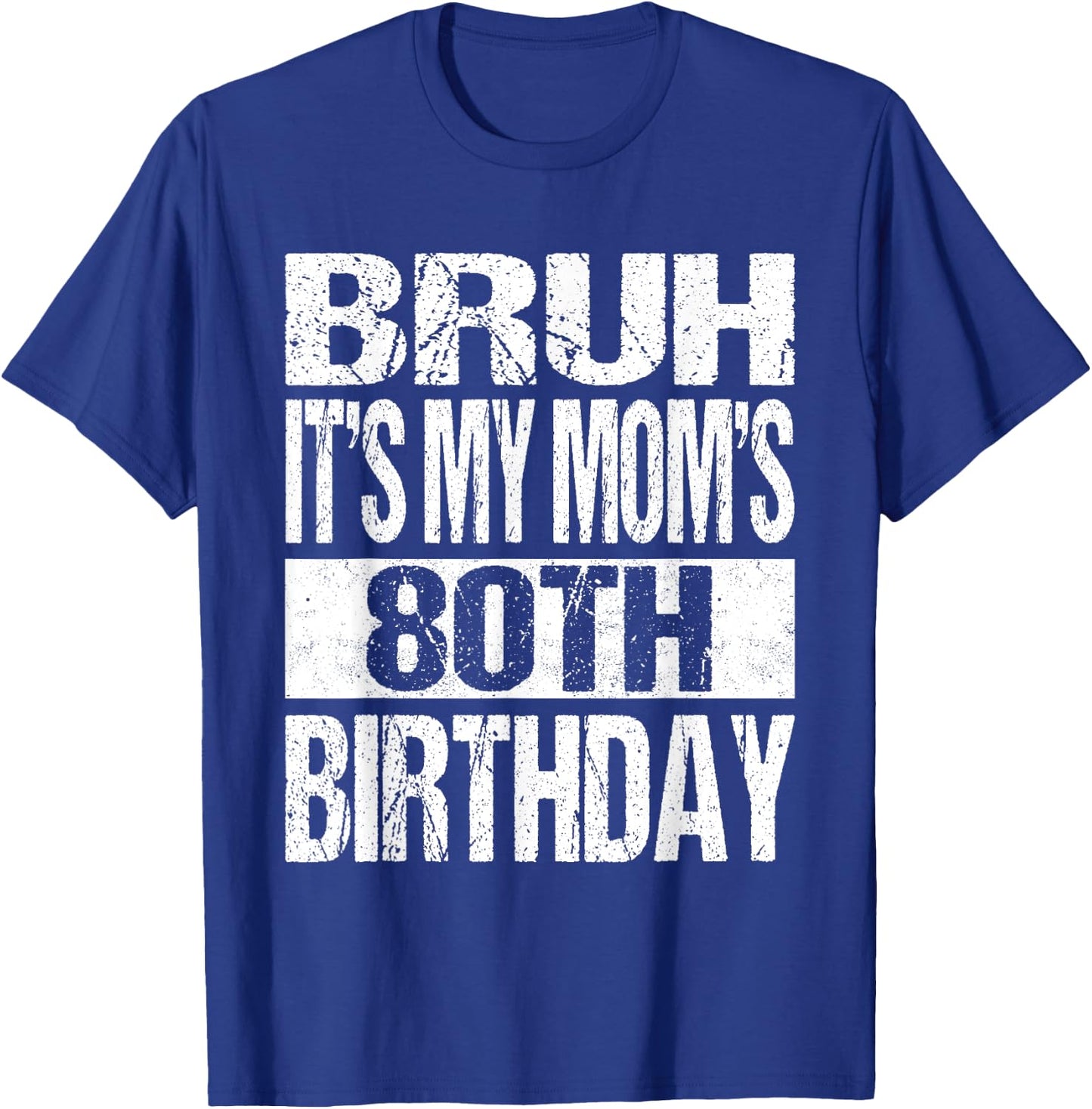 Bruh It's My Mom's 80th Birthday Funny Vintage Mom Birthday T-Shirt - T-Shirt | Royal