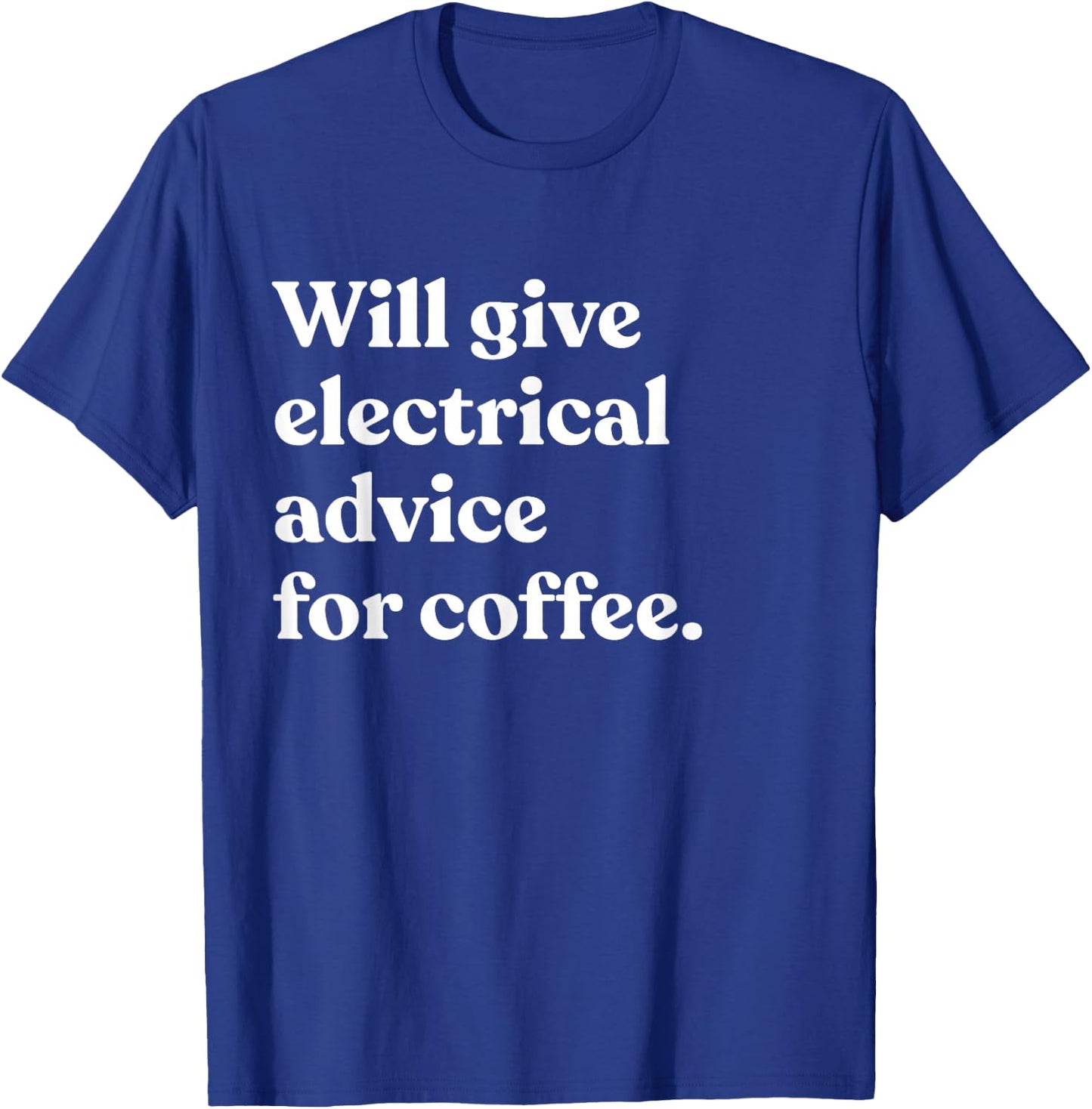 Will Give Electrical Advice For Coffee Funny Electrician T-Shirt - T-Shirt | Royal