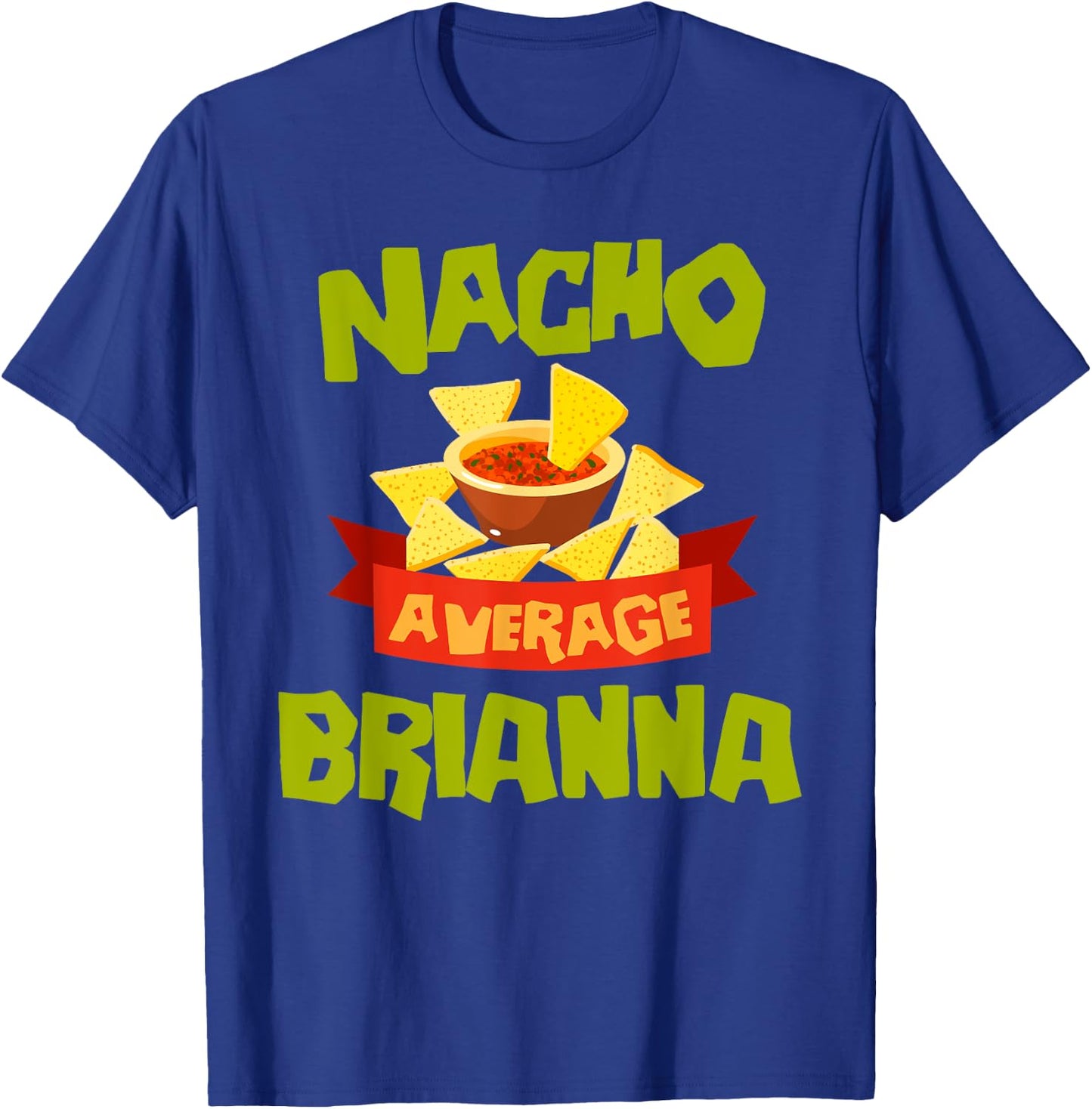 NACHO AVERAGE BRIANNA Funny Birthday Personalized Name Gift T-Shirt - T-Shirt | Royal
