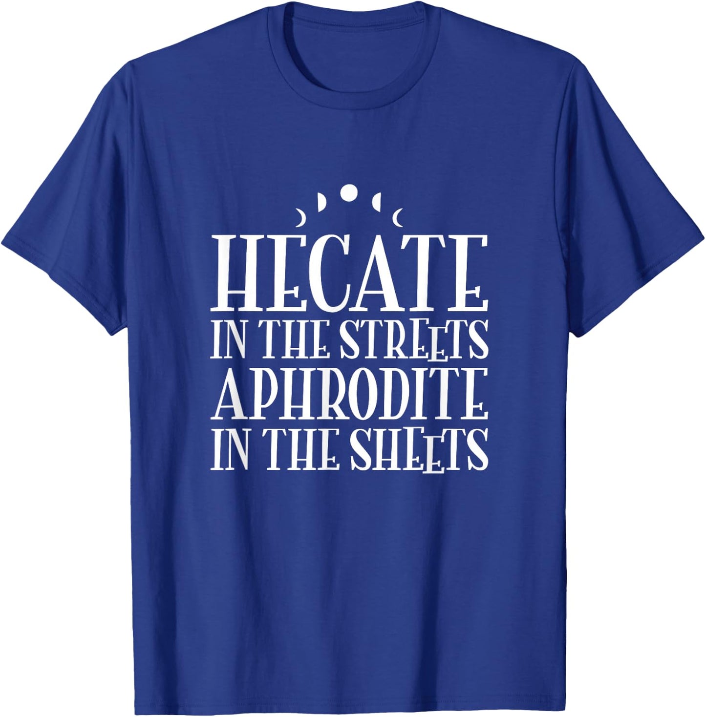 Hecate In The Streets Aphrodite In The Sheets - Witchcraft T-Shirt - T-Shirt | Royal