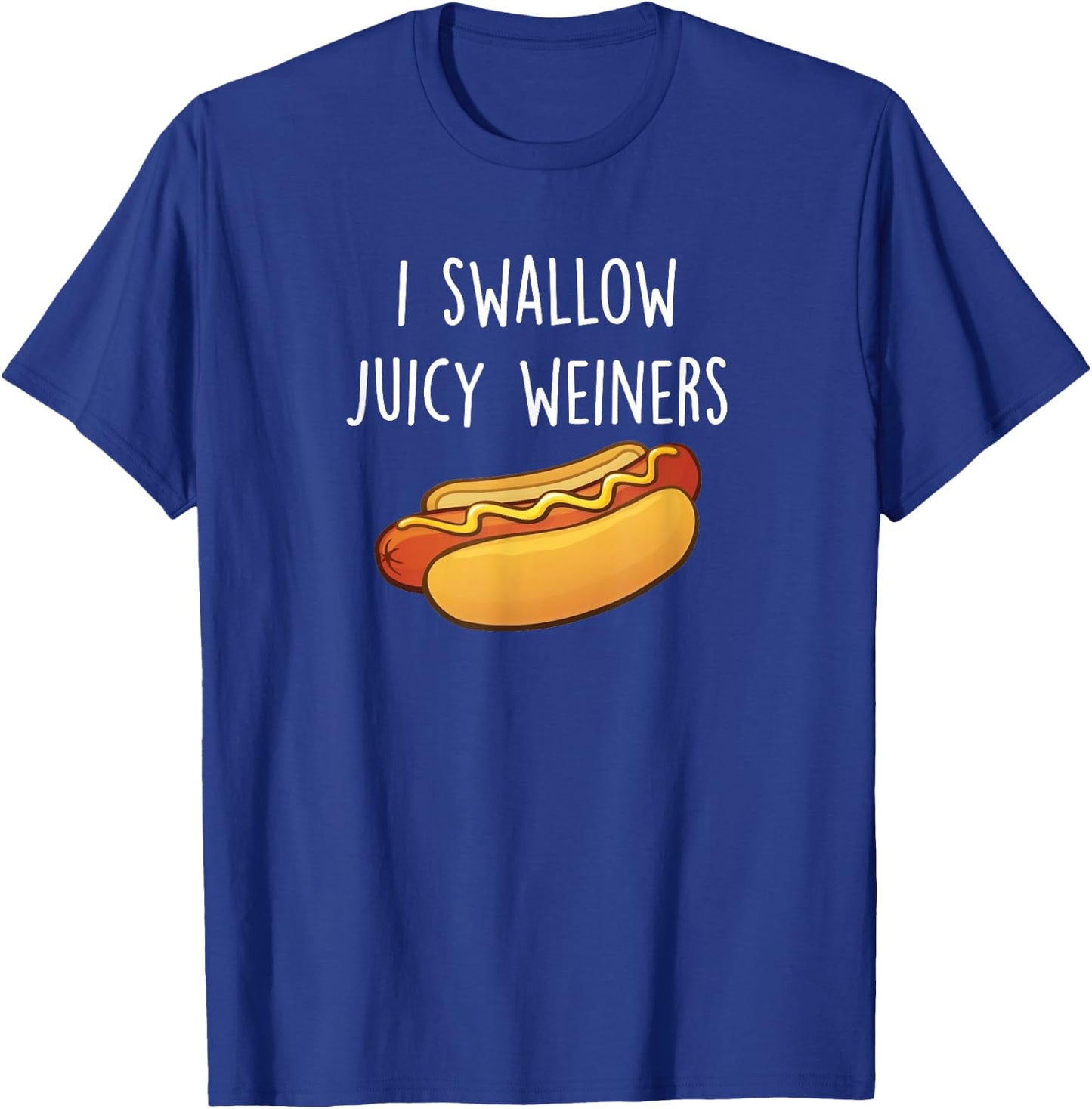 I Swallow Juicy Weiners, Funny Adult Humor Hot Dog T-Shirt - T-Shirt | Royal
