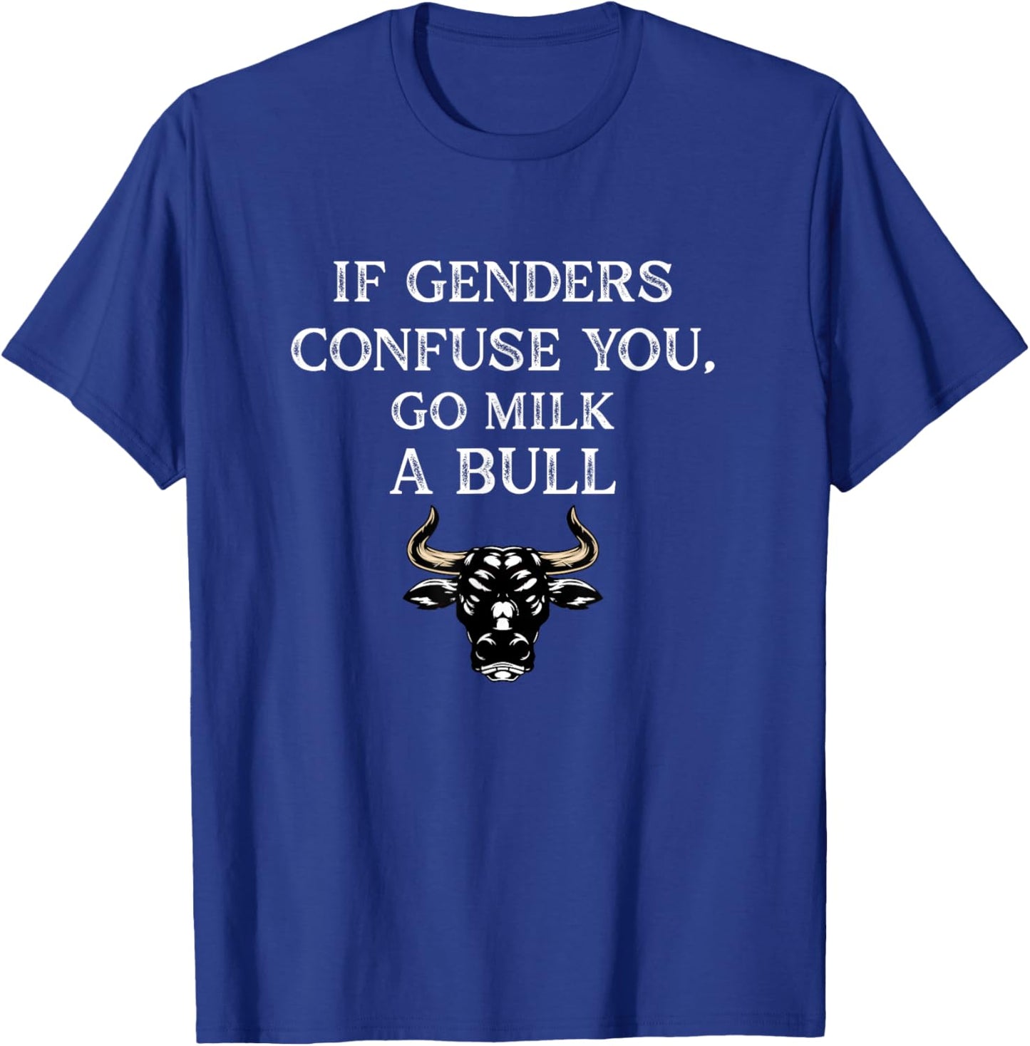 Funny Quote if Genders Confuse You Go Milk a Bull Vintage T-Shirt - T-Shirt | Royal