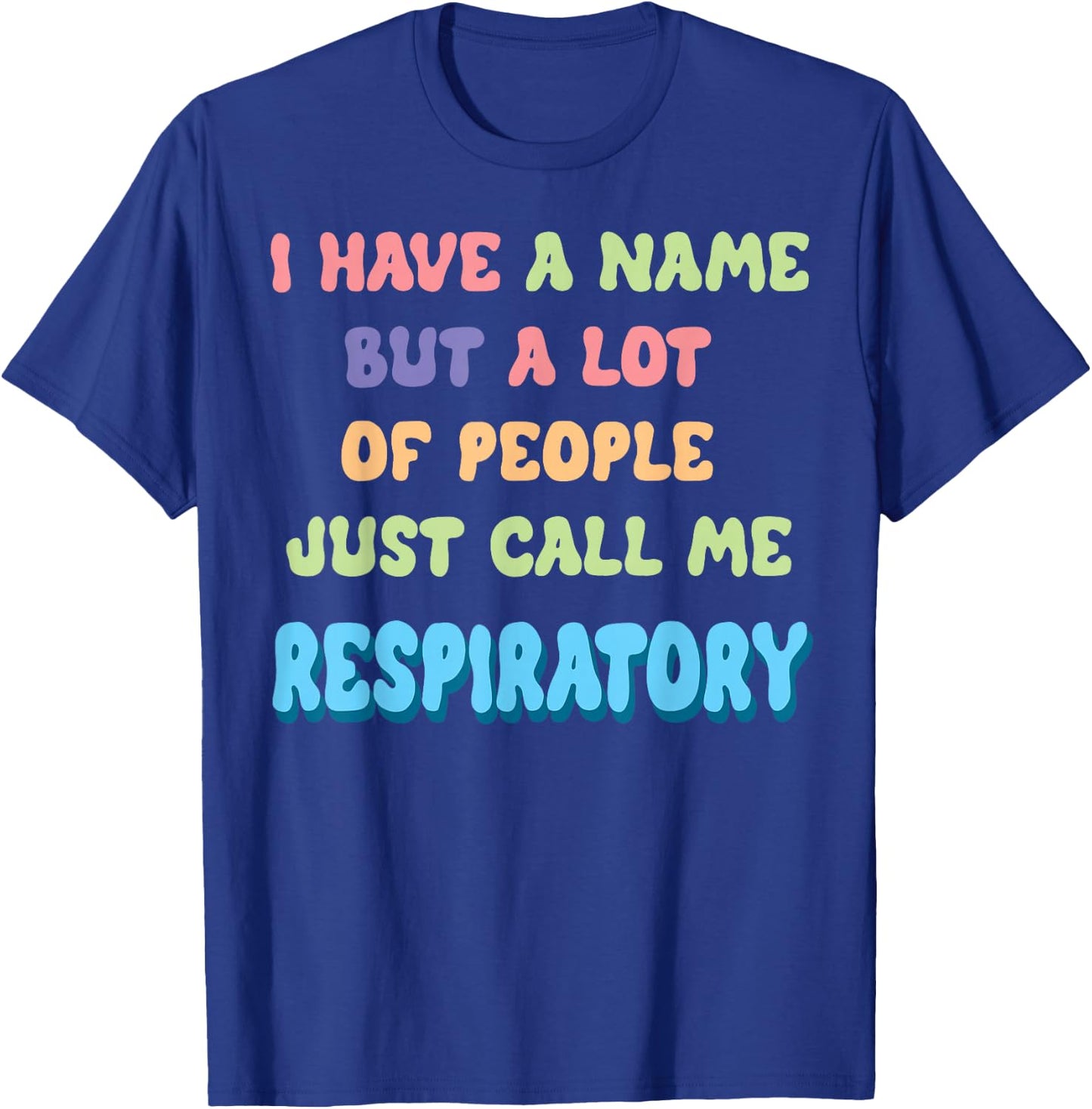 Funny I Have a Name Call Me Respiratory Therapist T-Shirt - T-Shirt | Royal