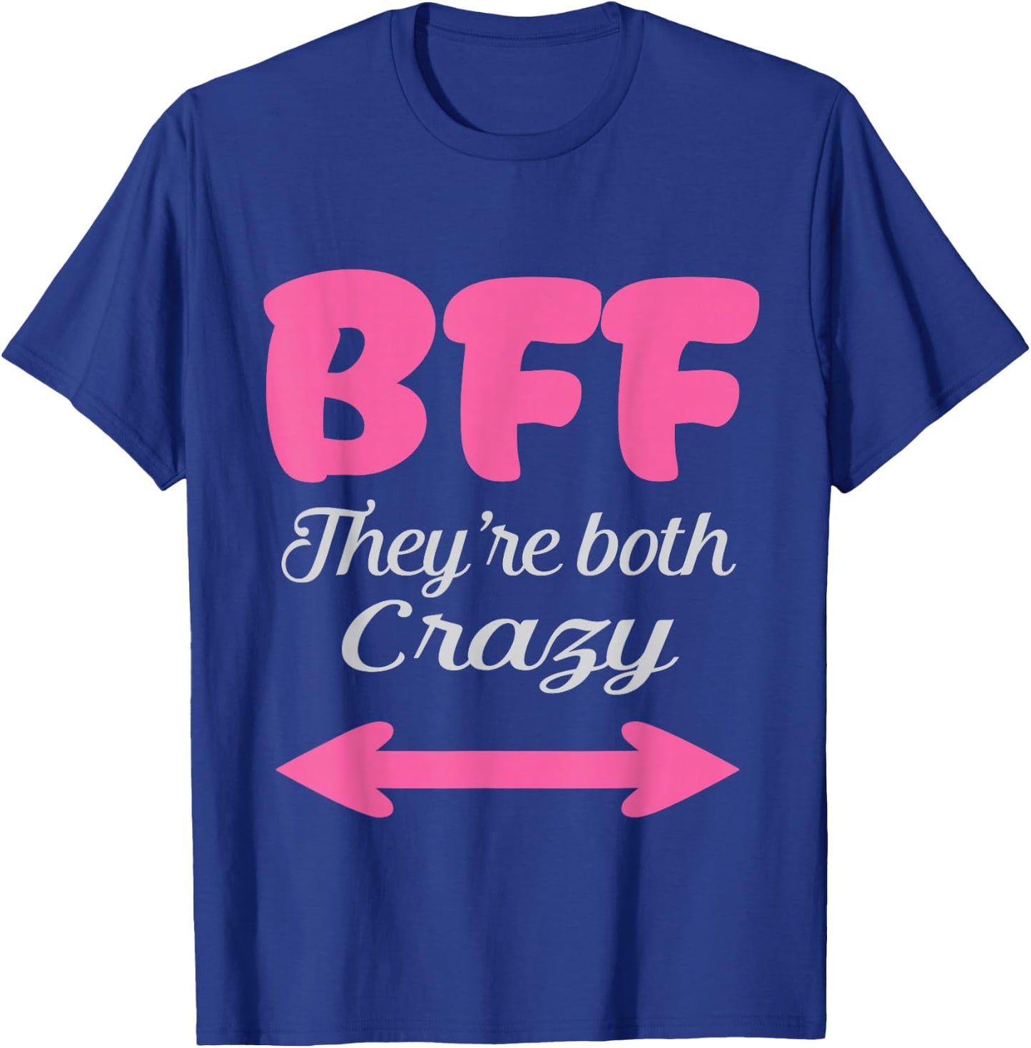 BFF They're Both Crazy Best Friends Forever Trio Three 3 T-Shirt - T-Shirt | Royal
