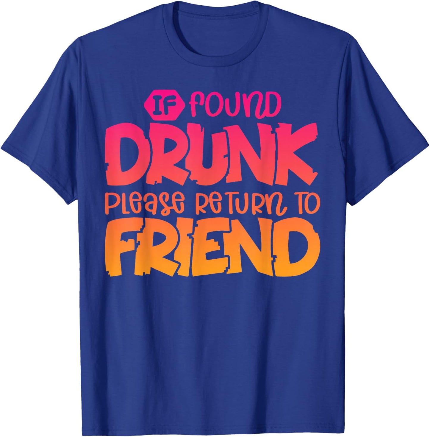 If Found Drunk Please Return To Friend Funny Matching T-Shirt - T-Shirt | Royal