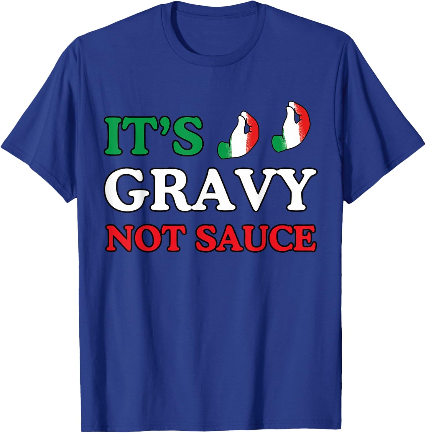Its Gravy Not Sauce Funny Italian Themed Sayings Shirts T-Shirt - T-Shirt | Royal