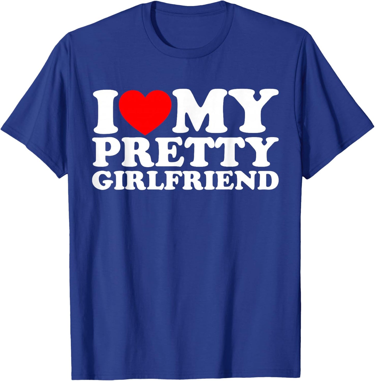 I Love My Pretty Girlfriend T-Shirt - T-Shirt | Royal