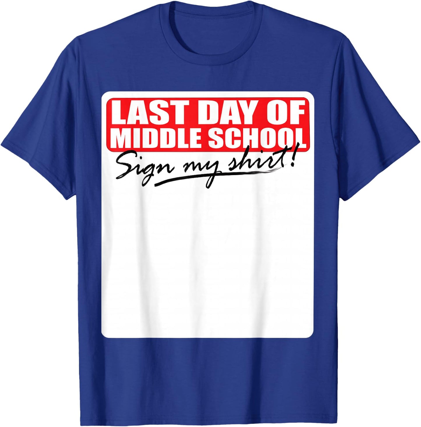 Last Day of Middle School Sign My Shirt T-Shirt - T-Shirt | Royal