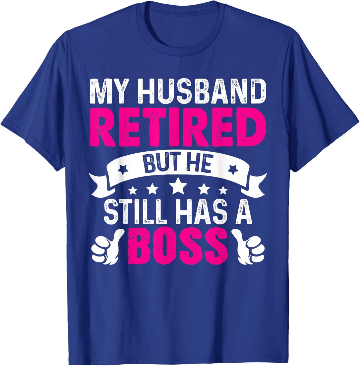 My Husband Retired But He Still Has A Boss T-Shirt - T-Shirt | Royal