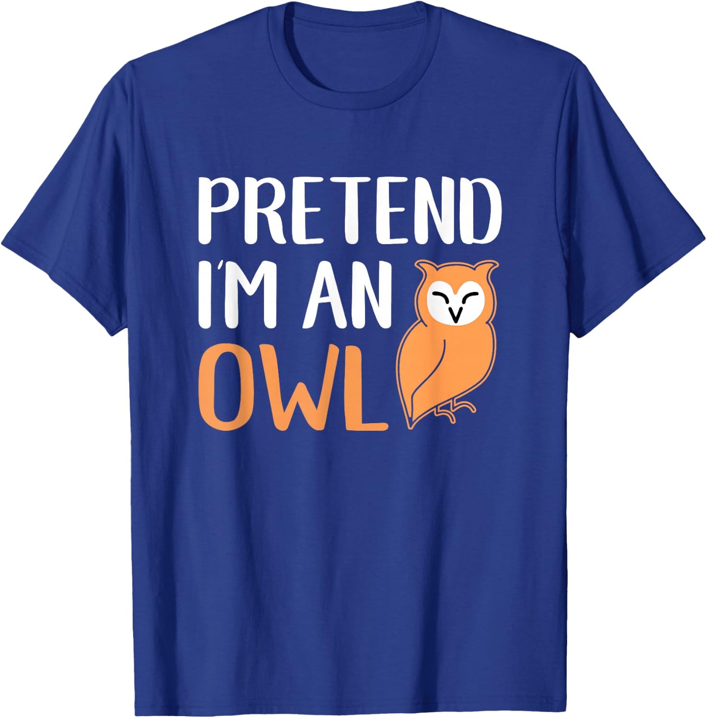 Pretend I'm An Owl Funny Animal Halloween Costume T-Shirt - T-Shirt | Royal