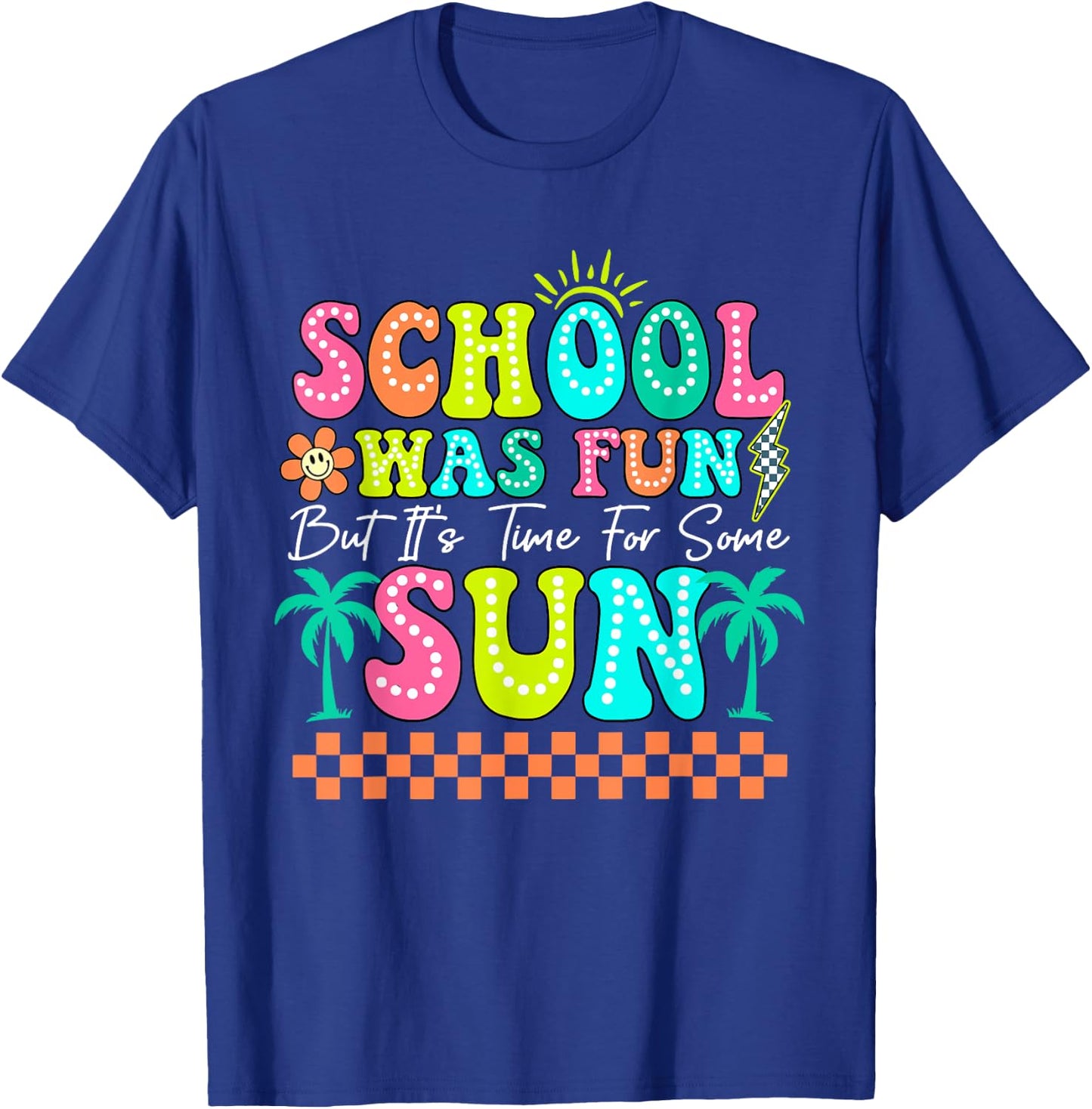 School Was Fun But It's Time For Some Sun Summer Break T-Shirt - T-Shirt | Royal