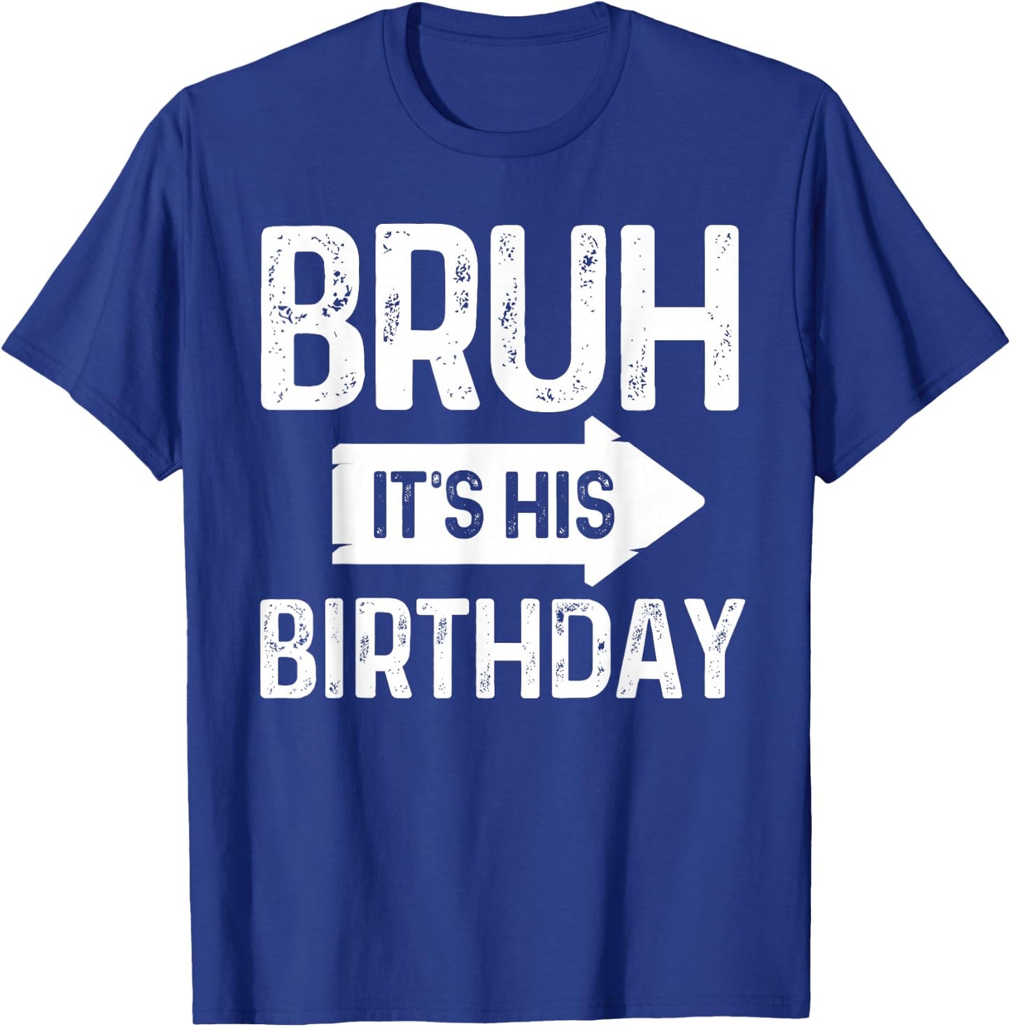 Bruh Its His Birthday-Bruh Its My Birthday-Funny Saying Bruh T-Shirt - T-Shirt | Royal