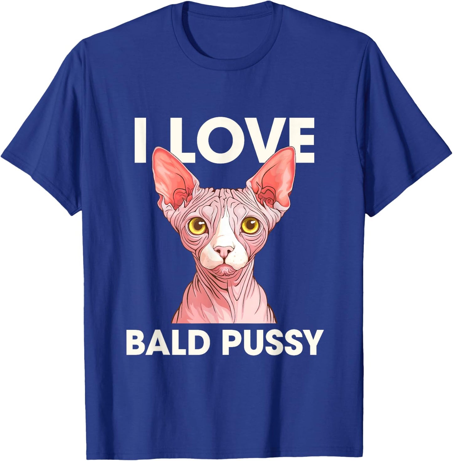 I Love Bald Pussy Funny Adult Humor T-Shirt - T-Shirt | Royal