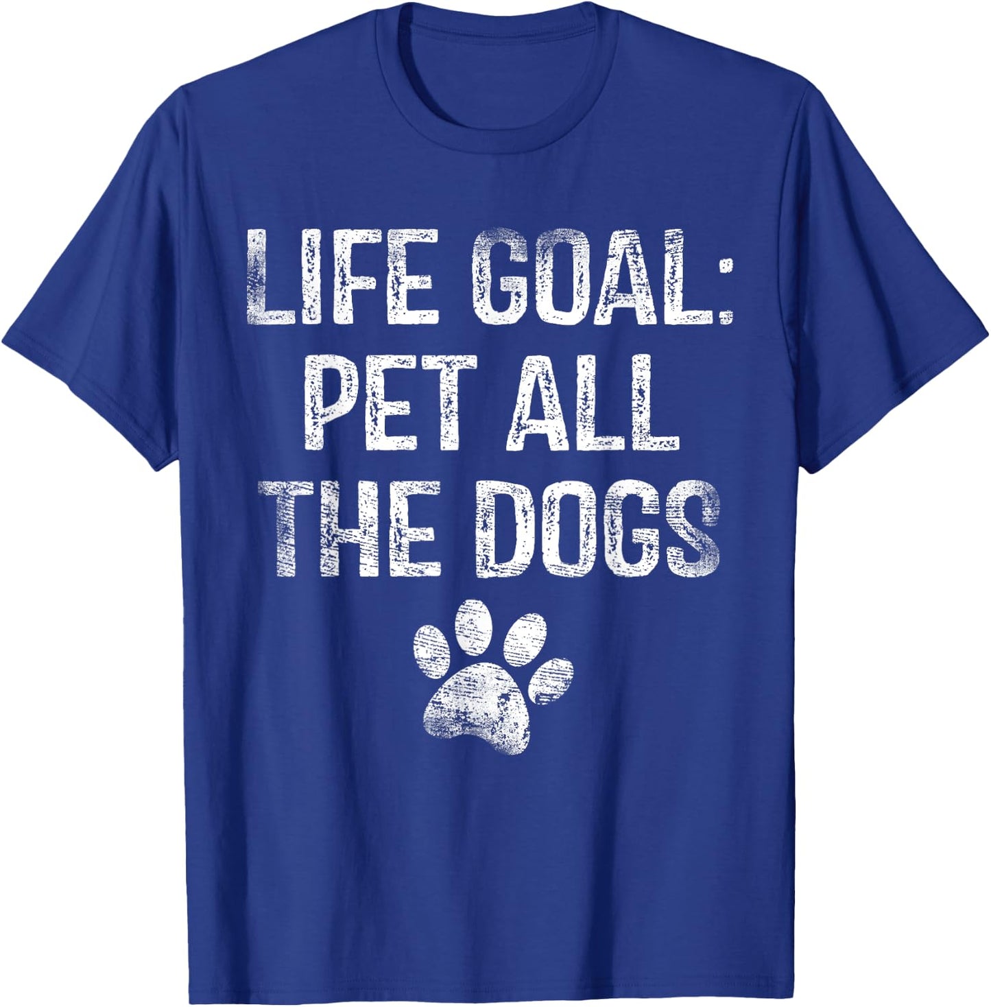 Life Goal Pet All The Dogs Funny Dog Lover Gift Puppy Owner T-Shirt - T-Shirt | Royal