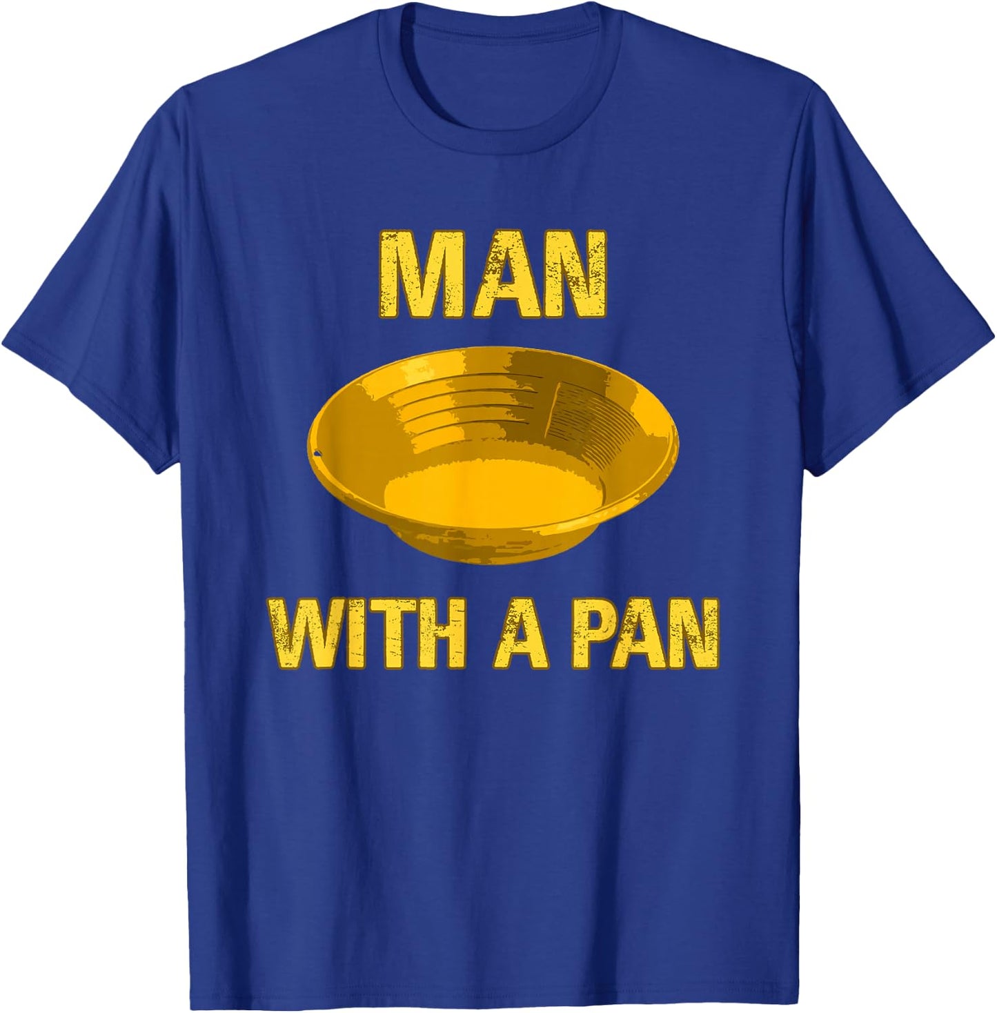 Man with A Pan Funny Gold Panning Mining Miner Gift T-Shirt - T-Shirt | Royal