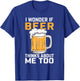 I Wonder If Beer Thinks About Me Too T-Shirt - T-Shirt | Royal