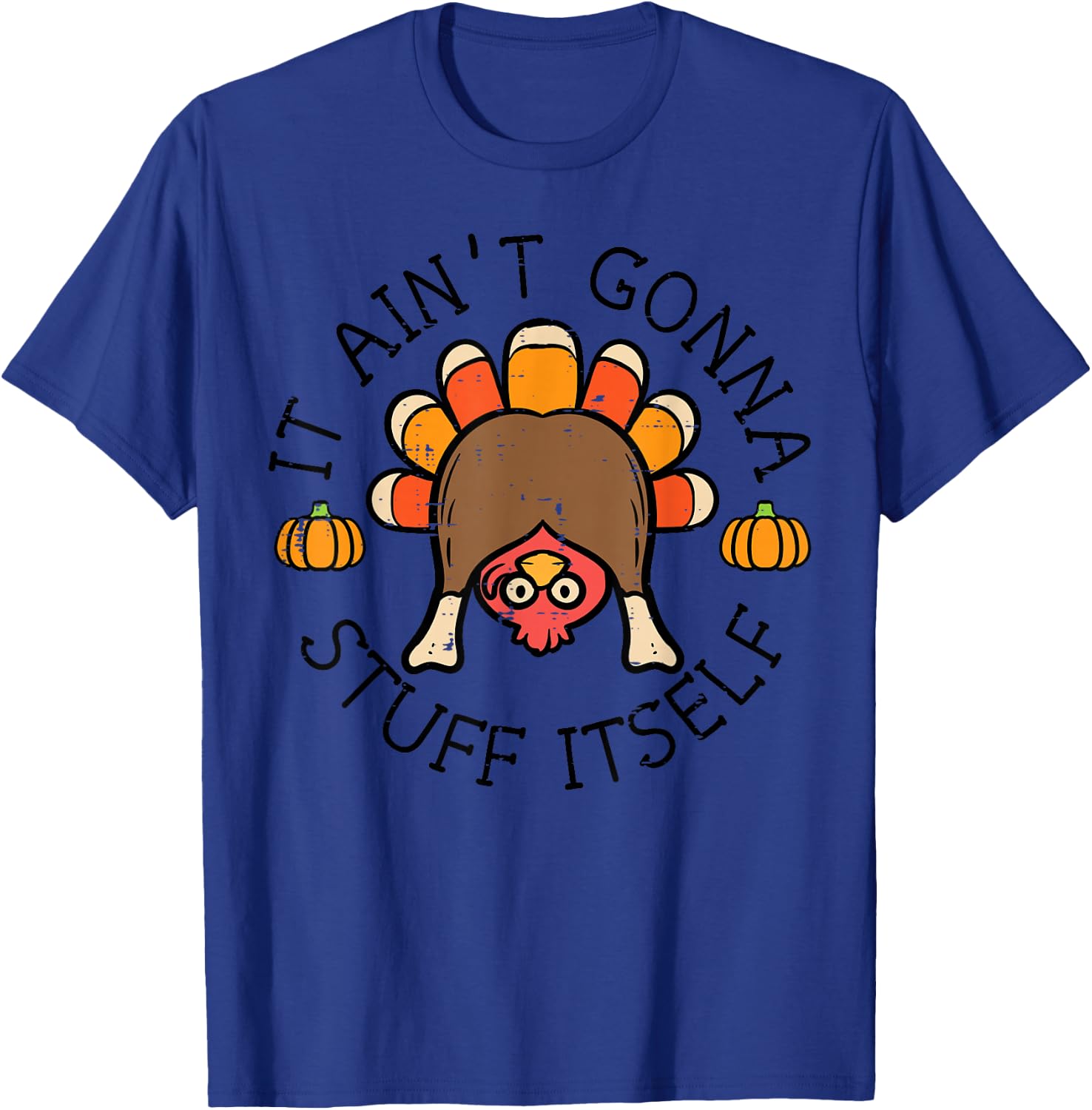 Thanksgiving It Aint Gonna Stuff Itself Turkey Men Women Kid T-Shirt - T-Shirt | Royal