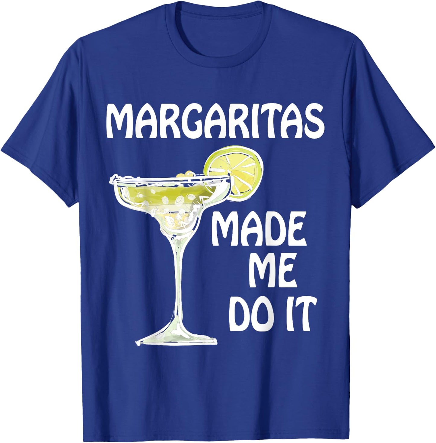 Margaritas Made Me Do It Shirt Funny Men Women Drinking T-Shirt - T-Shirt | Royal