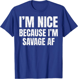 I’m Nice Because I’m Savage AF Funny Gym Workout Meme Saying T-Shirt - T-Shirt | Royal
