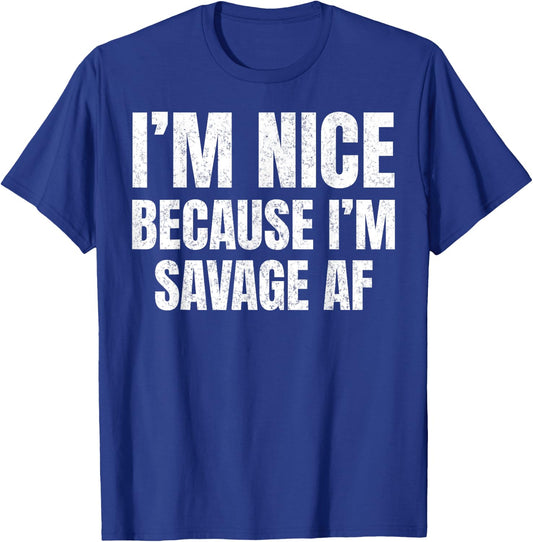 I’m Nice Because I’m Savage AF Funny Gym Workout Meme Saying T-Shirt - T-Shirt | Royal