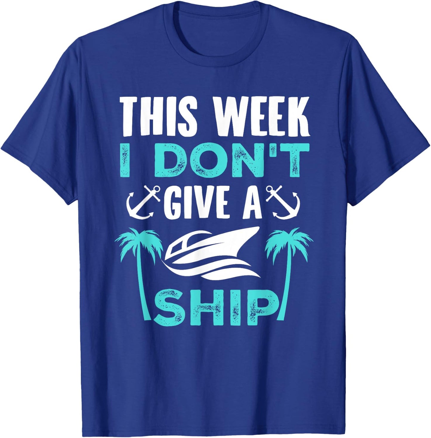 This Week, I Don't Give A Ship T-Shirt - T-Shirt | Royal