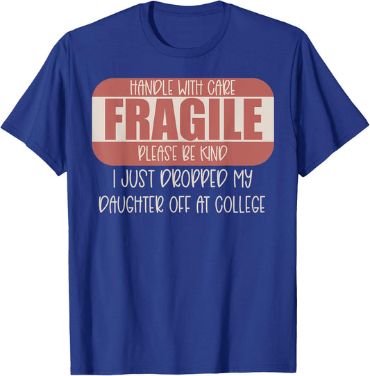 Handle With Care I Just Dropped My Daughter Off At College T-Shirt - T-Shirt | Royal