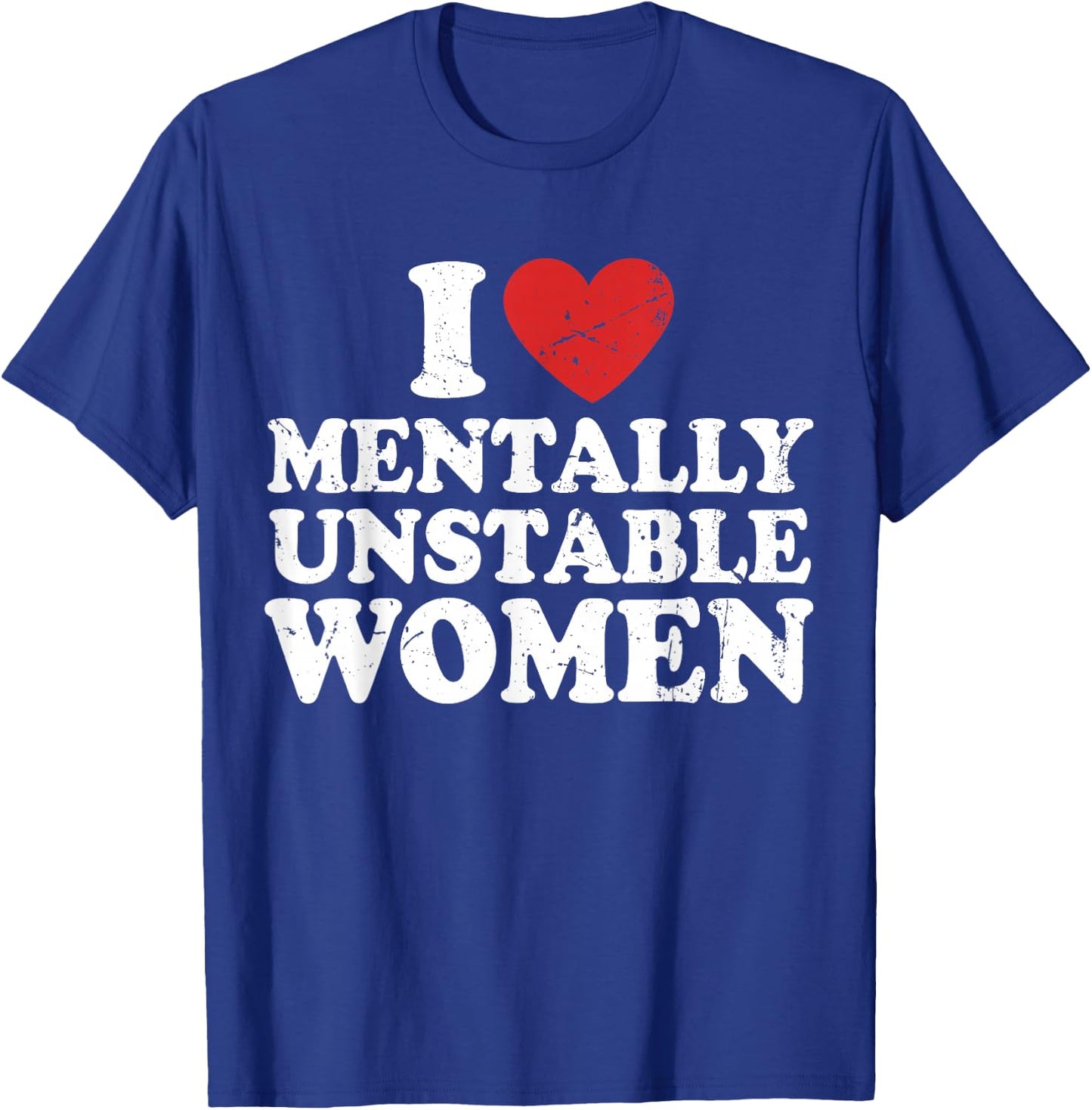 I Love Mentally Unstable Women T-Shirt - T-Shirt | Royal