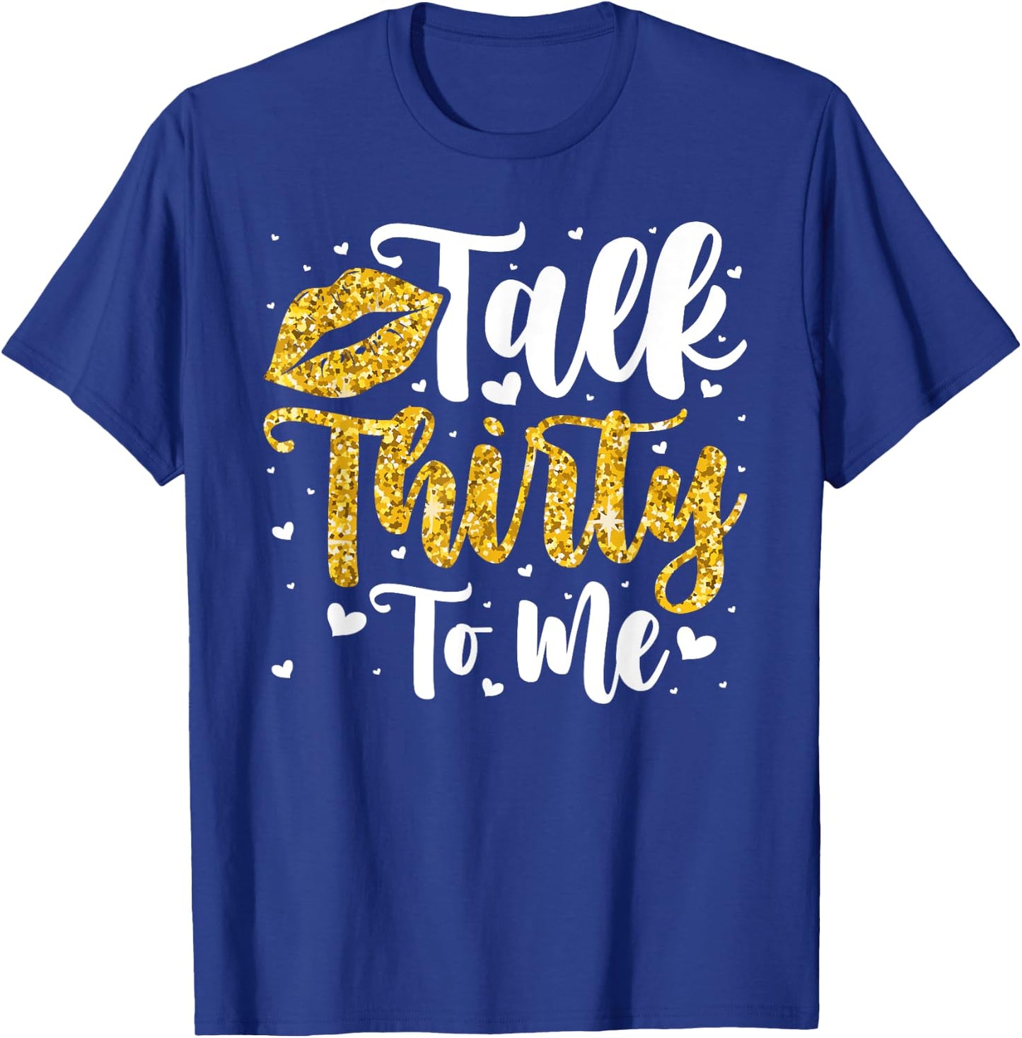 Talk 30 to Me 30th Birthday T-Shirt - T-Shirt | Royal